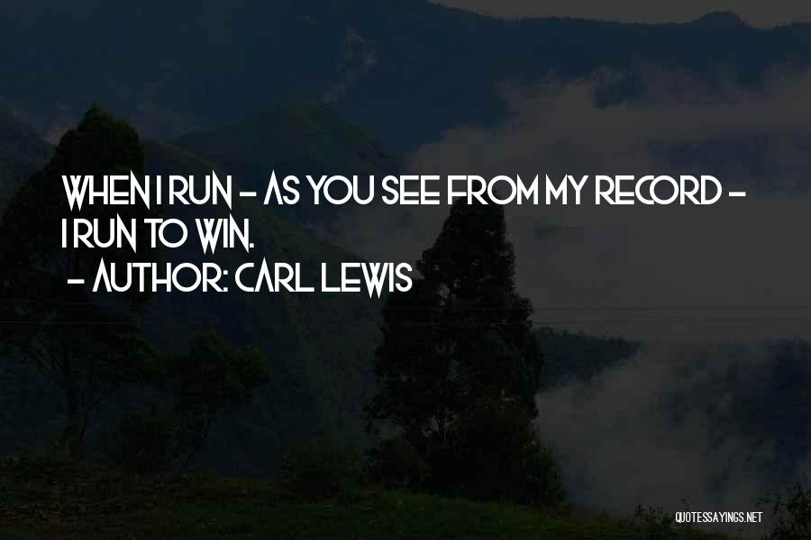Run To Win Quotes By Carl Lewis
