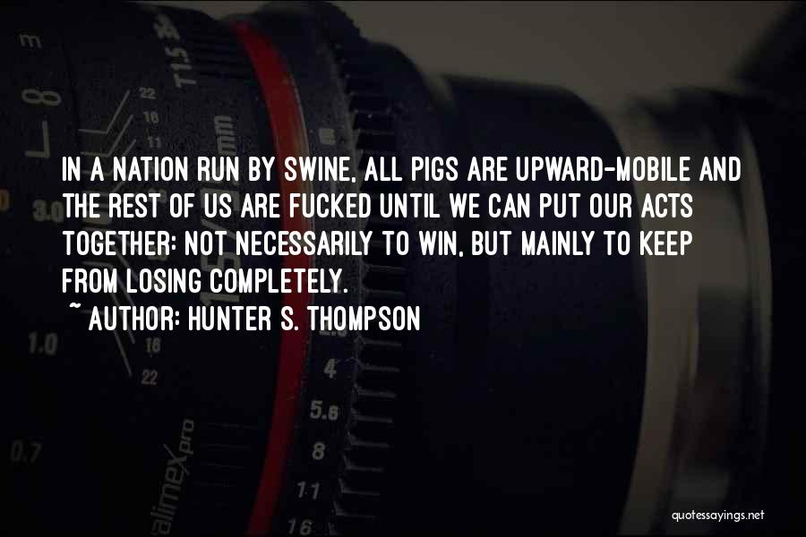 Run To Win Quotes By Hunter S. Thompson