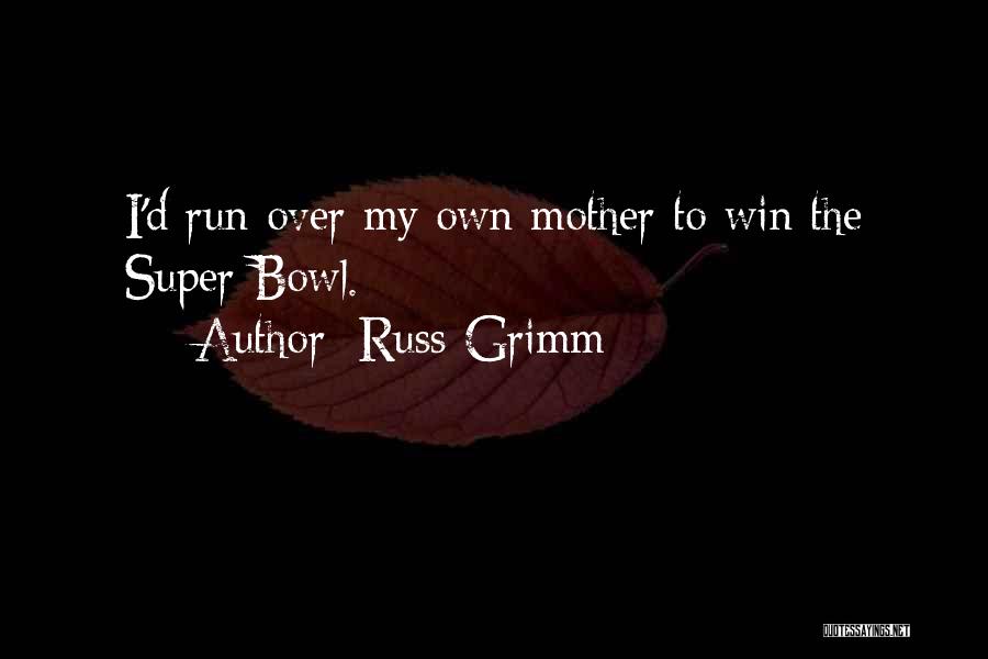 Run To Win Quotes By Russ Grimm