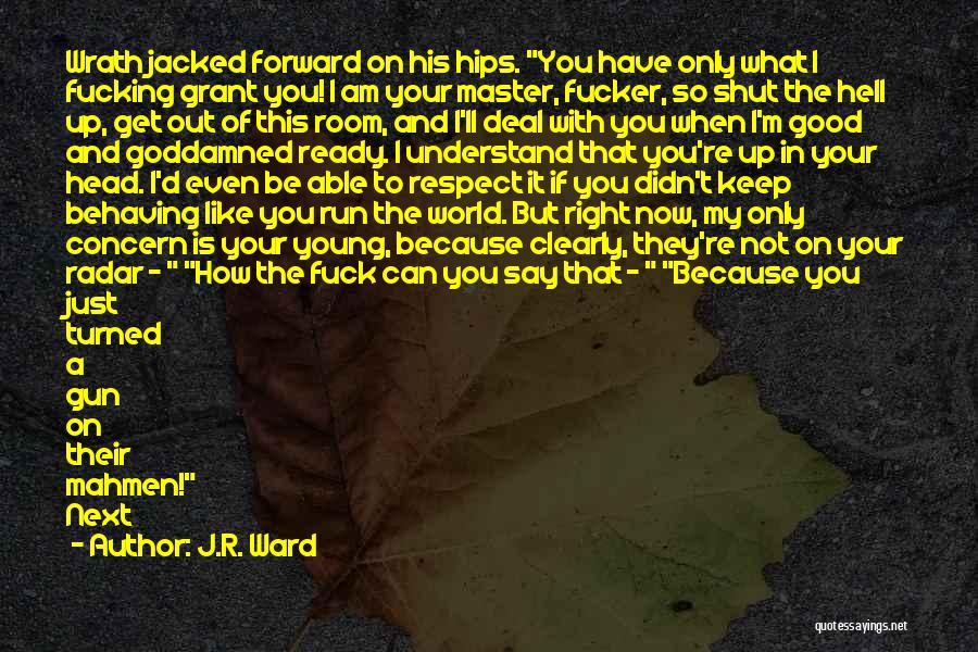 Run Up Or Shut Up Quotes By J.R. Ward