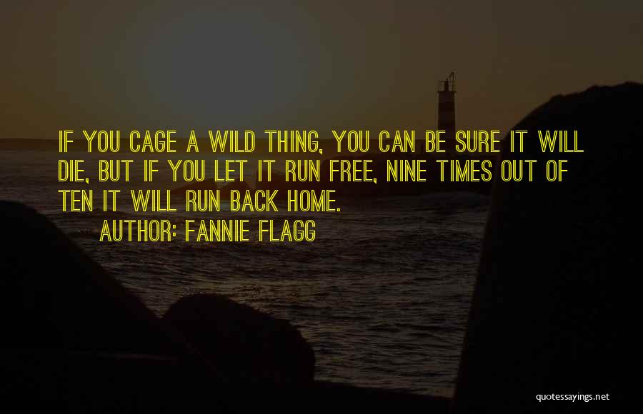 Run Wild And Free Quotes By Fannie Flagg