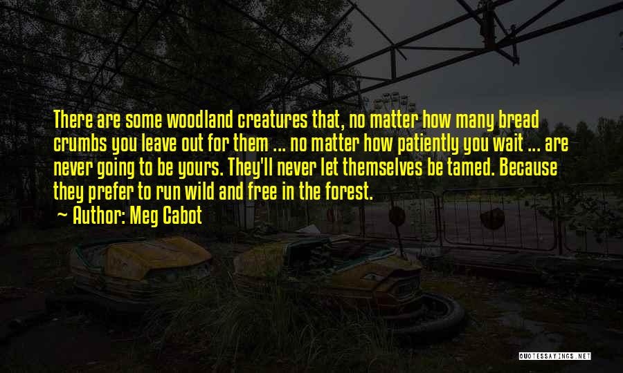 Run Wild And Free Quotes By Meg Cabot