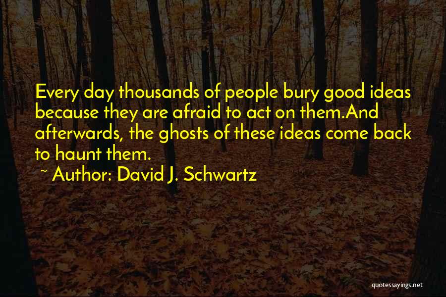 Runaway Dads Quotes By David J. Schwartz
