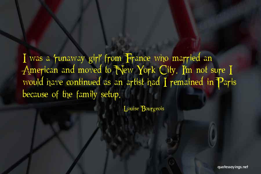 Runaway Girl Quotes By Louise Bourgeois Runaway Girl Quotes By Louise Bourgeois
