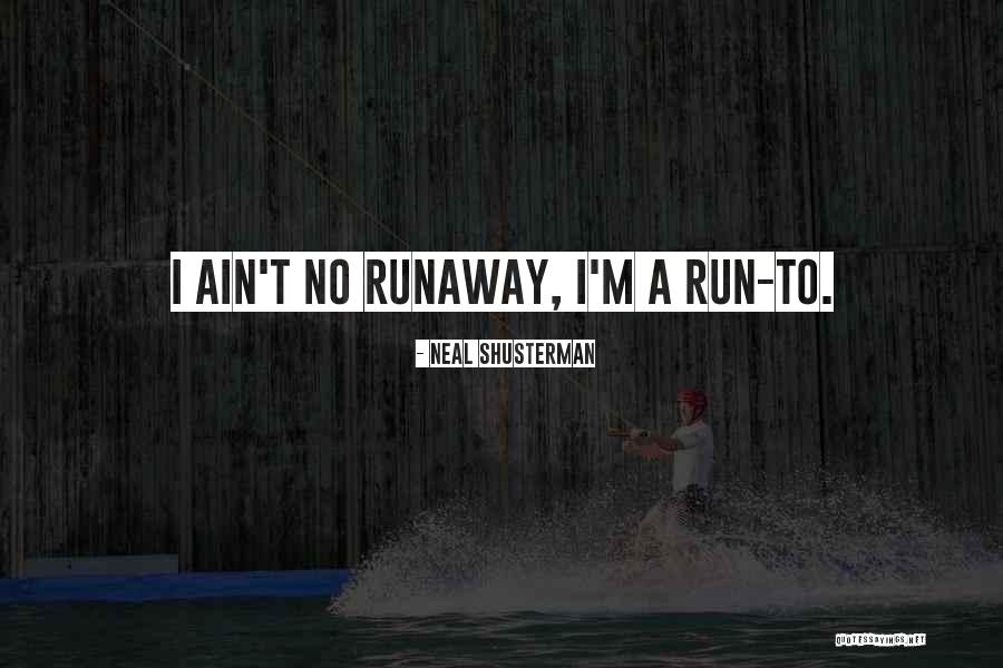 Runaway Quotes By Neal Shusterman Runaway Quotes By Neal Shusterman