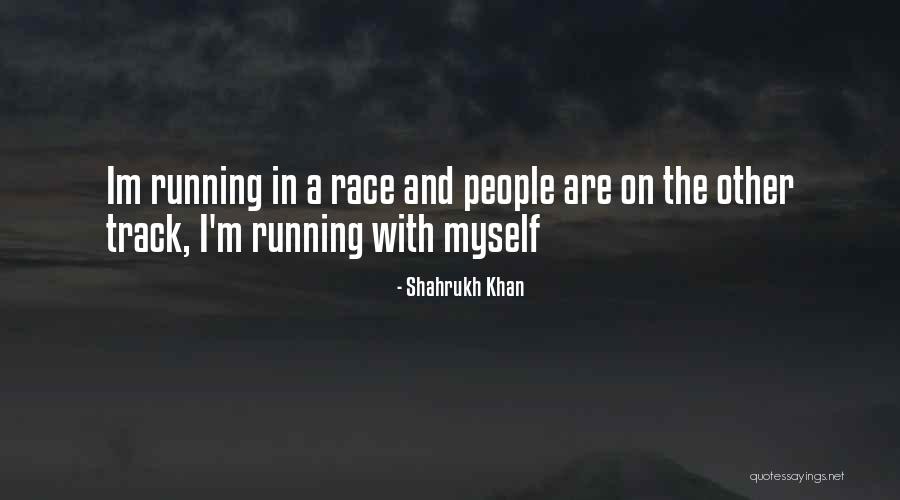 Running A Race Quotes By Shahrukh Khan