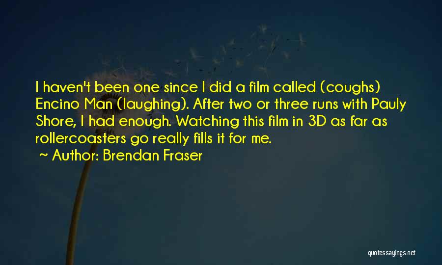 Running After Me Quotes By Brendan Fraser