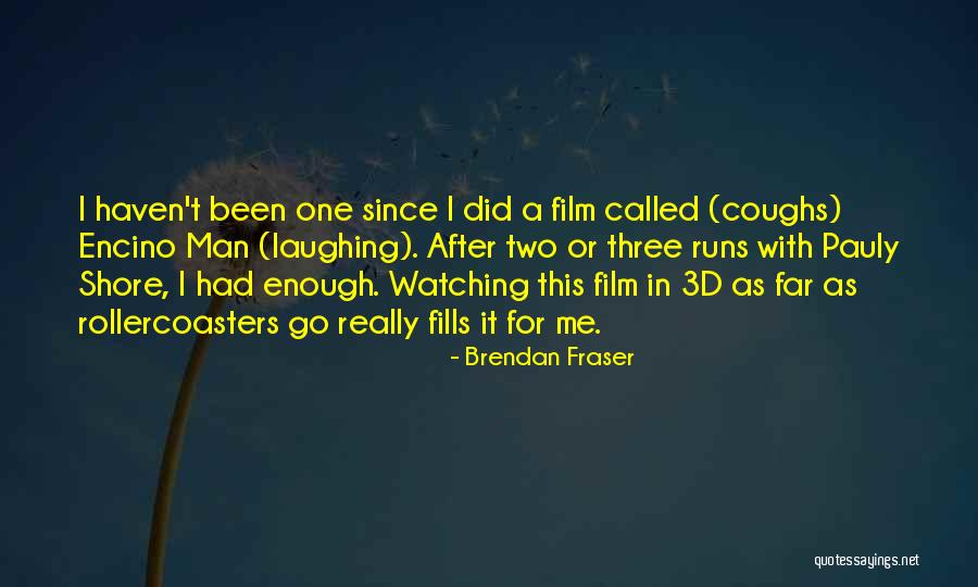 Running After Me Quotes By Brendan Fraser