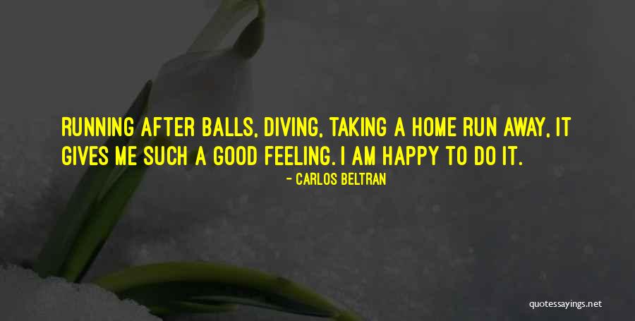 Running After Me Quotes By Carlos Beltran Running After Me Quotes By Carlos Beltran