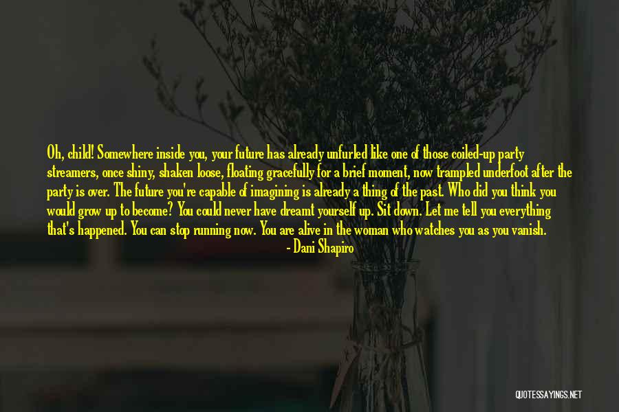 Running After Me Quotes By Dani Shapiro Running After Me Quotes By Dani Shapiro