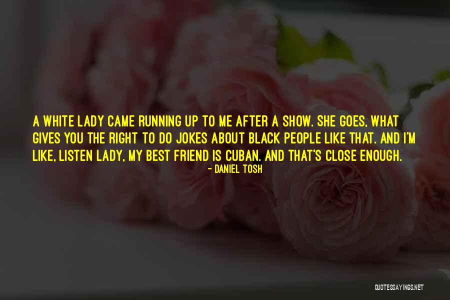 Running After Me Quotes By Daniel Tosh Running After Me Quotes By Daniel Tosh