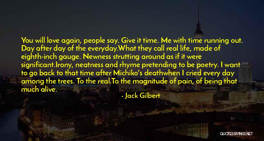 Running After Me Quotes By Jack Gilbert Running After Me Quotes By Jack Gilbert