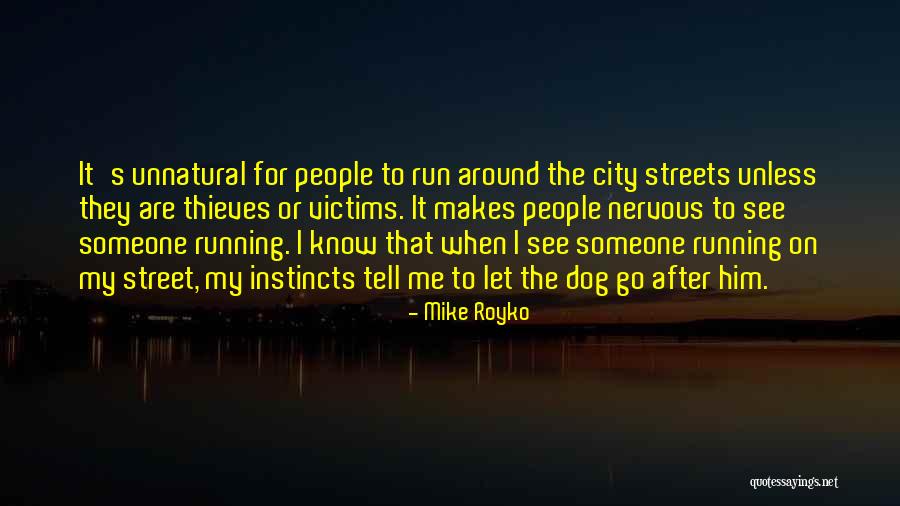 Running After Me Quotes By Mike Royko Running After Me Quotes By Mike Royko