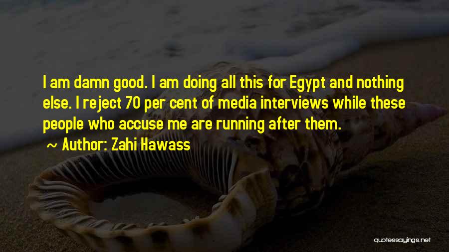 Running After Me Quotes By Zahi Hawass