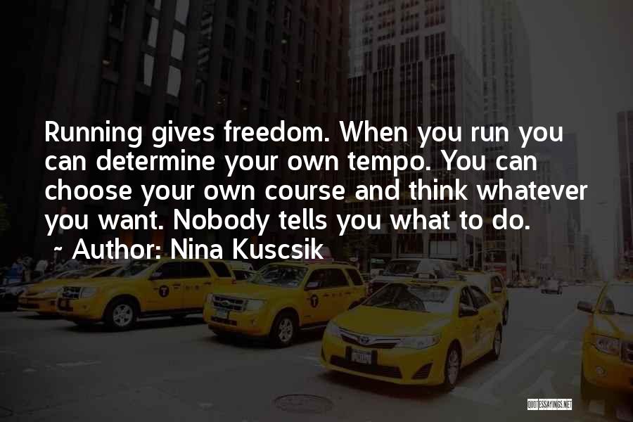 Running And Freedom Quotes By Nina Kuscsik