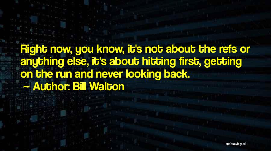 Running And Not Looking Back Quotes By Bill Walton