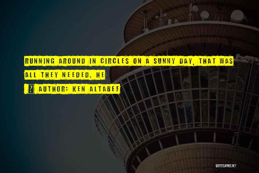 Running Around In Circles Quotes By Ken Altabef