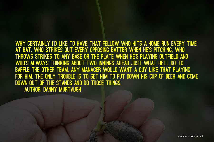 Running As A Team Quotes By Danny Murtaugh