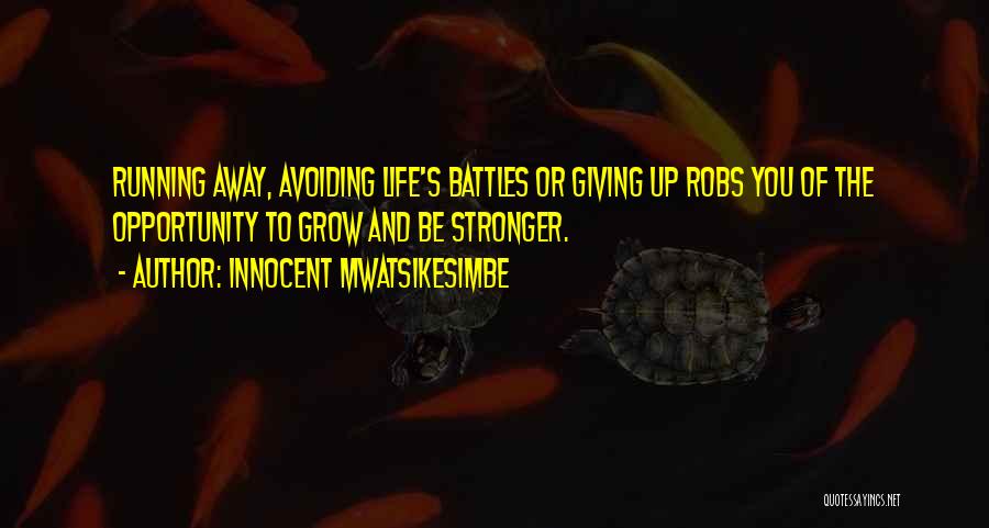 Running Away And Life Quotes By Innocent Mwatsikesimbe