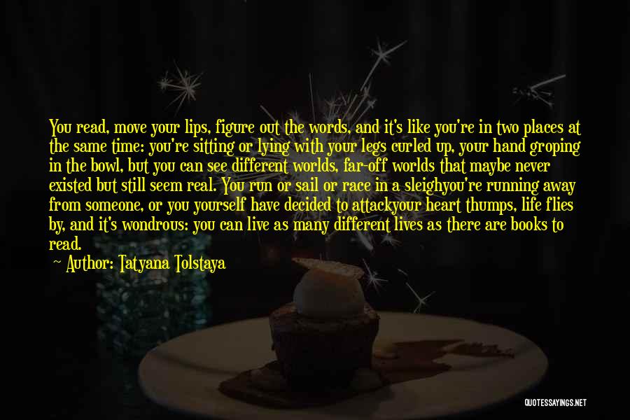 Running Away And Life Quotes By Tatyana Tolstaya