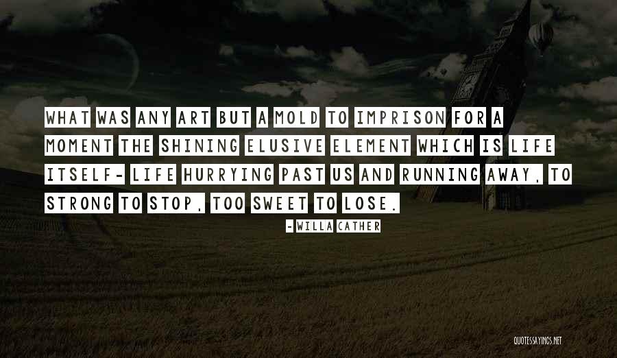 Running Away And Life Quotes By Willa Cather