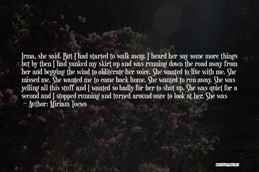 Running Away From Home Quotes By Miriam Toews