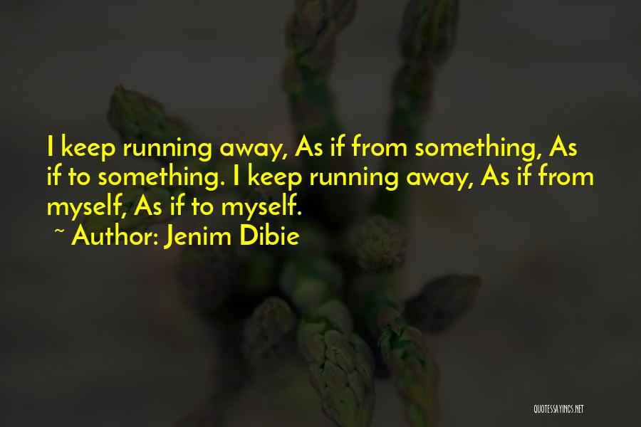 Running Away From Myself Quotes By Jenim Dibie