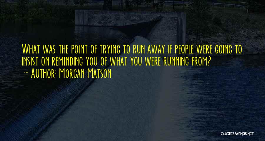 Running Away From Truth Quotes By Morgan Matson