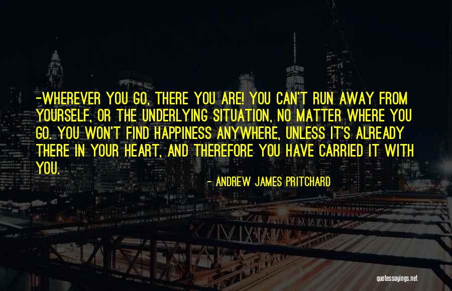 Running Away From Your Problems Quotes By Andrew James Pritchard Running Away From Your Problems Quotes By Andrew James Pritchard