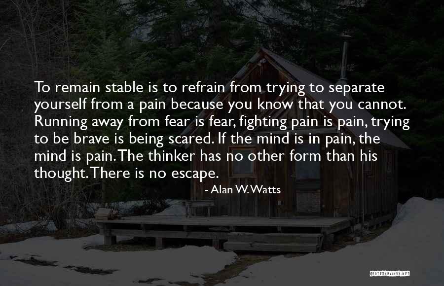 Running Away From Yourself Quotes By Alan W. Watts Running Away From Yourself Quotes By Alan W. Watts