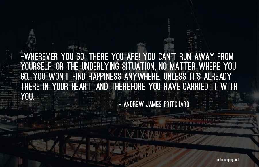Running Away From Yourself Quotes By Andrew James Pritchard Running Away From Yourself Quotes By Andrew James Pritchard