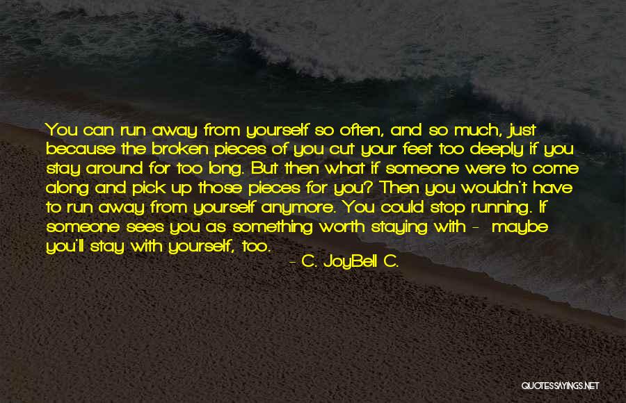 Running Away From Yourself Quotes By C. JoyBell C. Running Away From Yourself Quotes By C. JoyBell C.