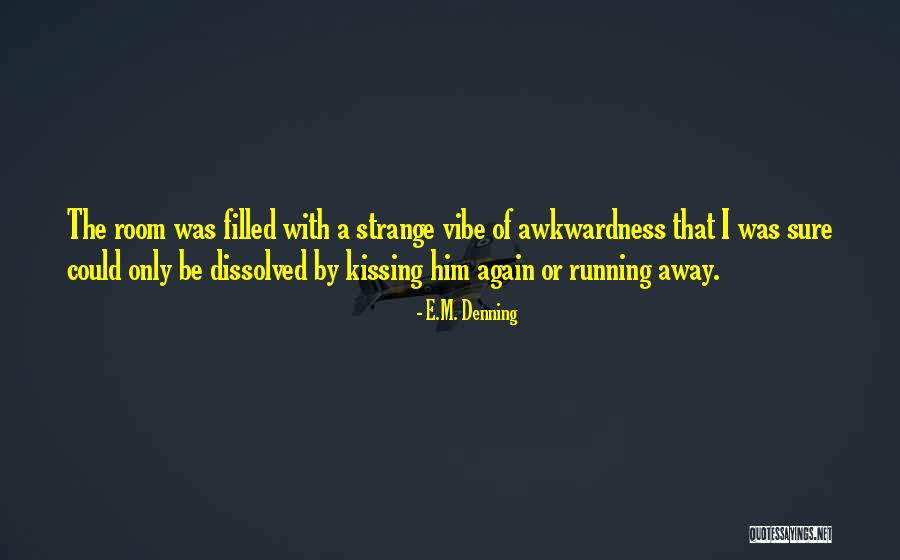 Running Away Love Quotes By E.M. Denning Running Away Love Quotes By E.M. Denning