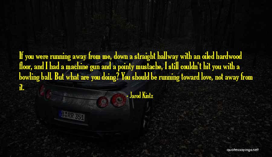 Running Away Love Quotes By Jarod Kintz Running Away Love Quotes By Jarod Kintz