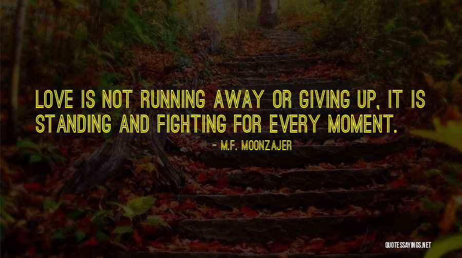 Running Away Love Quotes By M.F. Moonzajer Running Away Love Quotes By M.F. Moonzajer