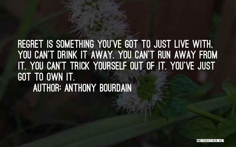 Running Away Quotes By Anthony Bourdain