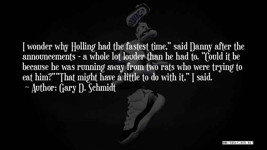 Running Away Quotes By Gary D. Schmidt