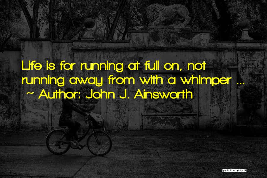 Running Away Quotes By John J. Ainsworth
