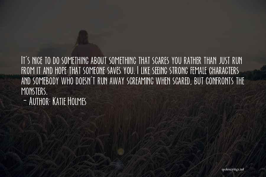 Running Away Quotes By Katie Holmes