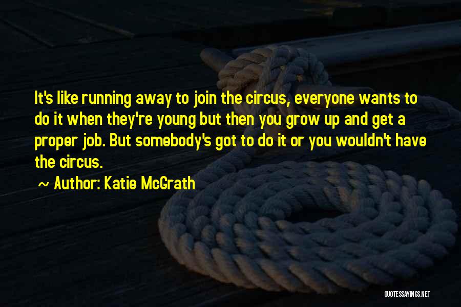 Running Away To The Circus Quotes By Katie McGrath