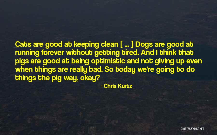 Running Being Quotes By Chris Kurtz Running Being Quotes By Chris Kurtz