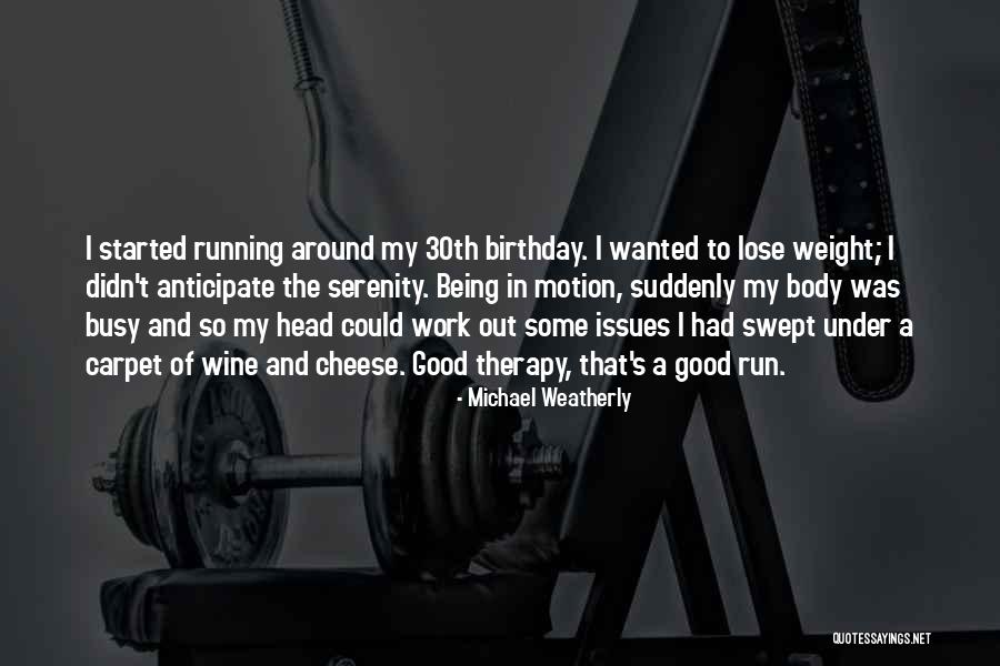 Running Being Quotes By Michael Weatherly Running Being Quotes By Michael Weatherly