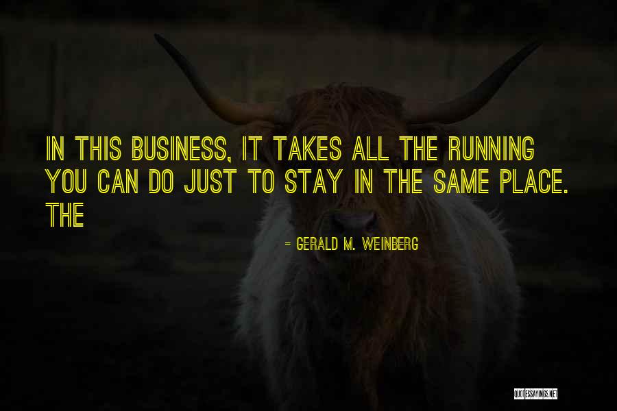 Running Business Quotes By Gerald M. Weinberg Running Business Quotes By Gerald M. Weinberg