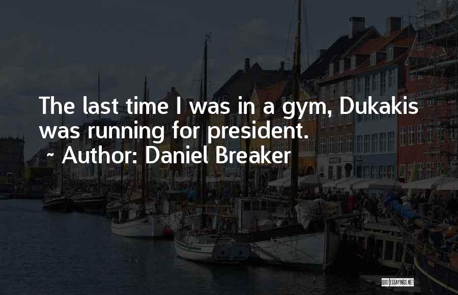 Running For President Quotes By Daniel Breaker