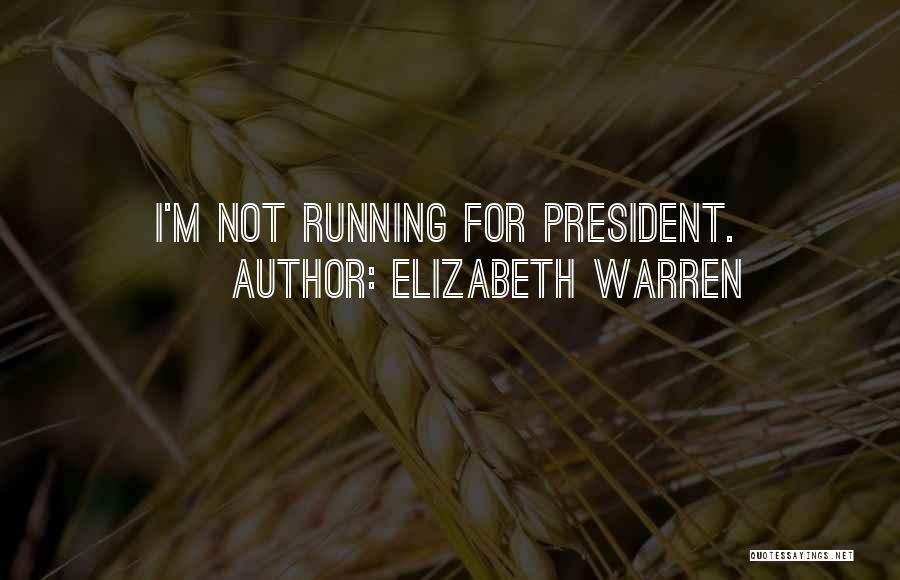 Running For President Quotes By Elizabeth Warren
