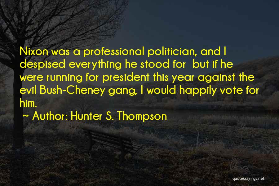 Running For President Quotes By Hunter S. Thompson