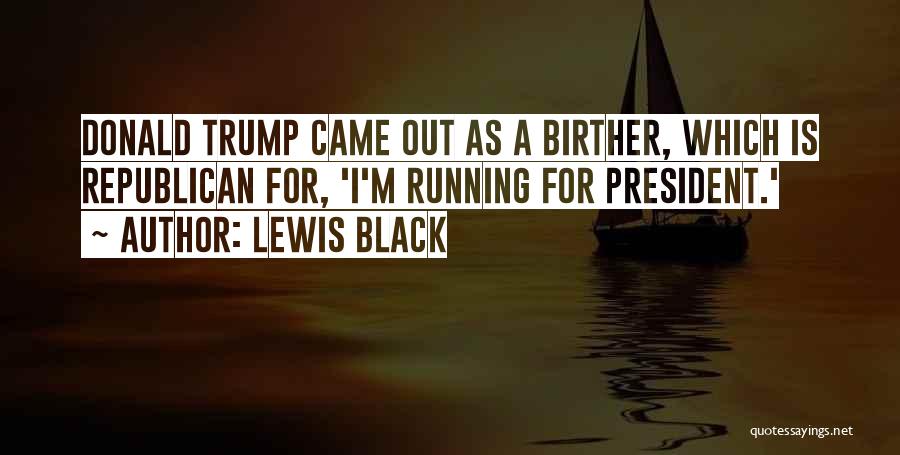 Running For President Quotes By Lewis Black