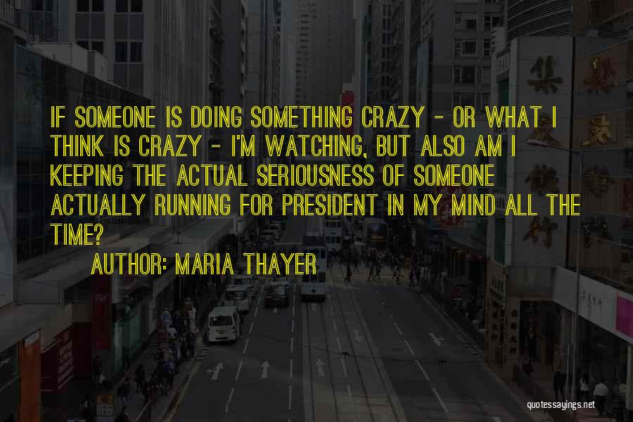 Running For President Quotes By Maria Thayer