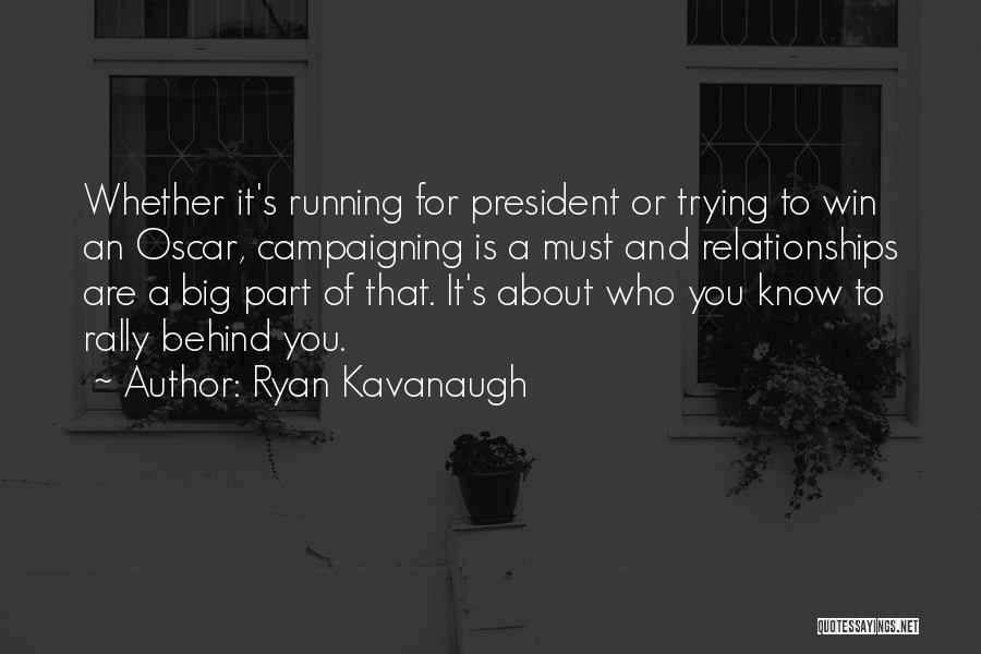 Running For President Quotes By Ryan Kavanaugh