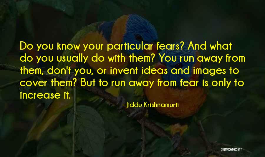 Running From Fear Quotes By Jiddu Krishnamurti Running From Fear Quotes By Jiddu Krishnamurti